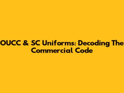 OUCC & SC Uniforms: Decoding The Commercial Code