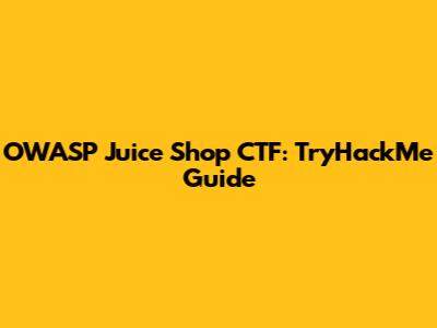 OWASP Juice Shop CTF: TryHackMe Guide