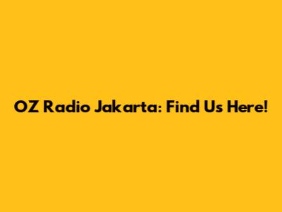 OZ Radio Jakarta: Find Us Here!