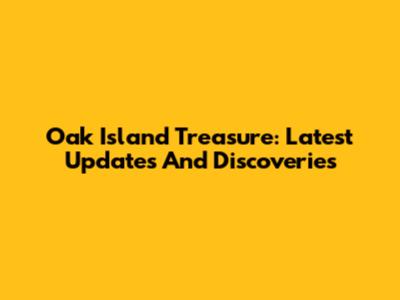 Oak Island Treasure: Latest Updates And Discoveries
