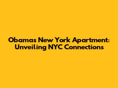 Obama's New York Apartment: Unveiling NYC Connections