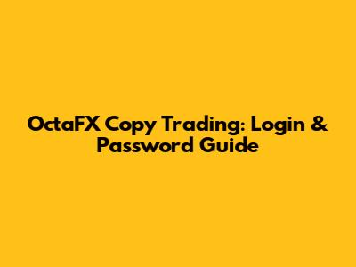 OctaFX Copy Trading: Login & Password Guide