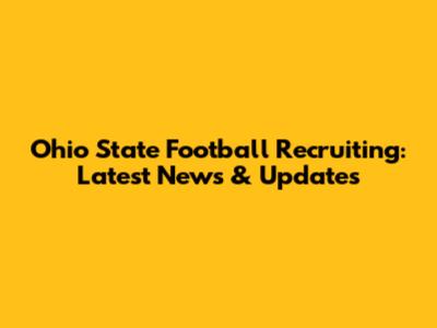Ohio State Football Recruiting: Latest News & Updates