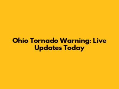Ohio Tornado Warning: Live Updates Today