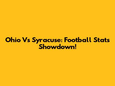 Ohio Vs Syracuse: Football Stats Showdown!