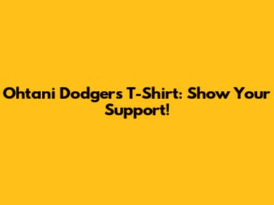 Ohtani Dodgers T-Shirt: Show Your Support!