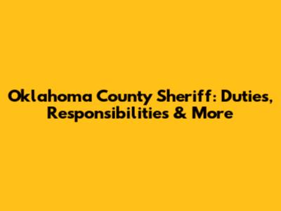 Oklahoma County Sheriff: Duties, Responsibilities & More