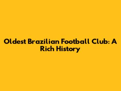 Oldest Brazilian Football Club: A Rich History