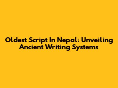 Oldest Script In Nepal: Unveiling Ancient Writing Systems