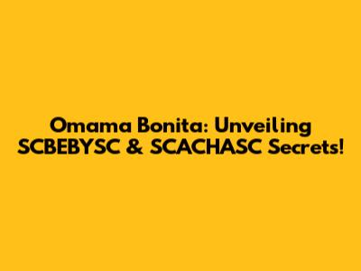 Omama Bonita: Unveiling SCBEBYSC & SCACHASC Secrets!