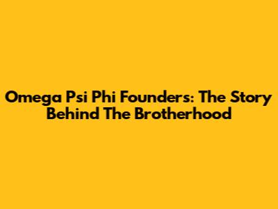 Omega Psi Phi Founders: The Story Behind The Brotherhood