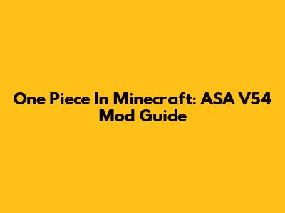One Piece In Minecraft: ASA V54 Mod Guide