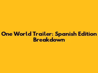 One World Trailer: Spanish Edition Breakdown