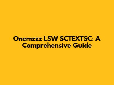 Onemzzz LSW SCTEXTSC: A Comprehensive Guide