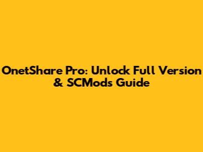 OnetShare Pro: Unlock Full Version & SCMods Guide
