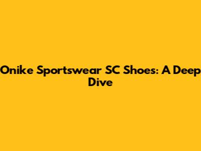 Onike Sportswear SC Shoes: A Deep Dive