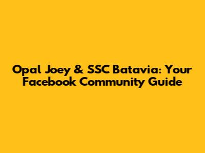 Opal Joey & SSC Batavia: Your Facebook Community Guide