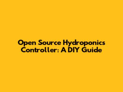 Open Source Hydroponics Controller: A DIY Guide