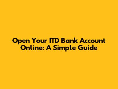 Open Your ITD Bank Account Online: A Simple Guide