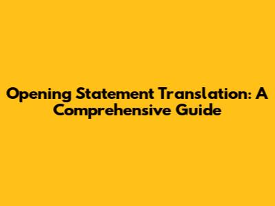 Opening Statement Translation: A Comprehensive Guide