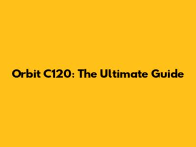 Orbit C120: The Ultimate Guide