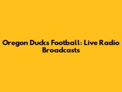 Oregon Ducks Football: Live Radio Broadcasts