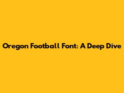 Oregon Football Font: A Deep Dive