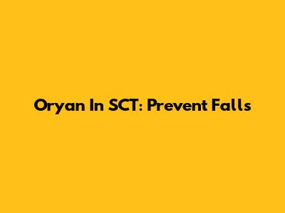 Oryan In SCT: Prevent Falls