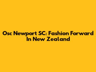 Osc Newport SC: Fashion Forward In New Zealand