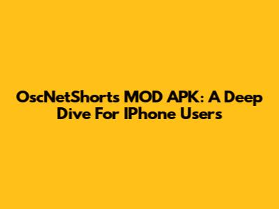 OscNetShorts MOD APK: A Deep Dive For IPhone Users