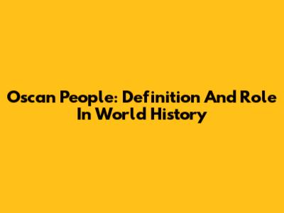 Oscan People: Definition And Role In World History