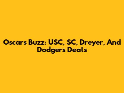 Oscar's Buzz: USC, SC, Dreyer, And Dodgers Deals