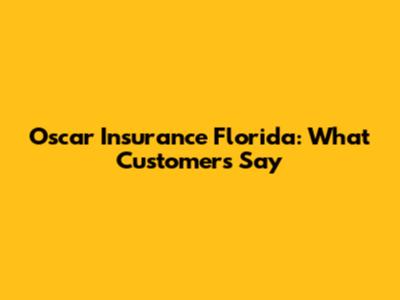 Oscar Insurance Florida: What Customers Say