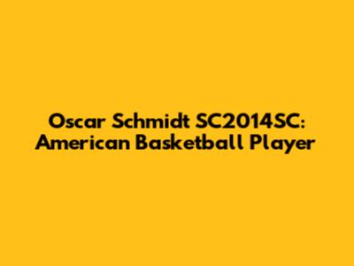 Oscar Schmidt SC2014SC: American Basketball Player