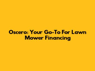 Oscero: Your Go-To For Lawn Mower Financing