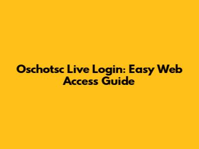 Oschotsc Live Login: Easy Web Access Guide