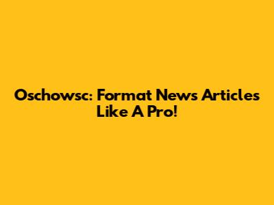 Oschowsc: Format News Articles Like A Pro!