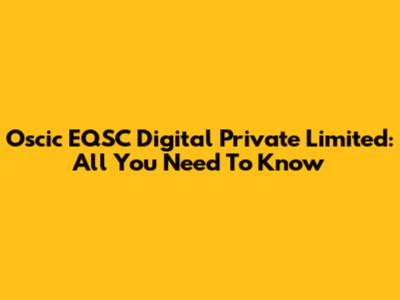 Oscic EQSC Digital Private Limited: All You Need To Know