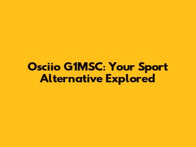 Osciio G1MSC: Your Sport Alternative Explored