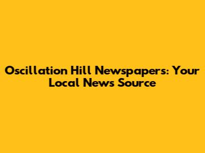 Oscillation Hill Newspapers: Your Local News Source