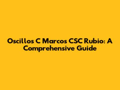 Oscillos C Marcos CSC Rubio: A Comprehensive Guide