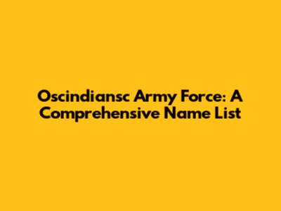 Oscindiansc Army Force: A Comprehensive Name List
