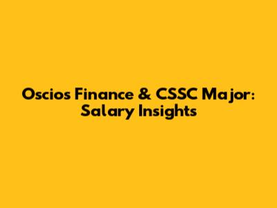 Oscios Finance & CSSC Major: Salary Insights