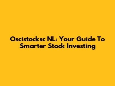 Oscistocksc NL: Your Guide To Smarter Stock Investing