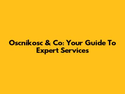 Oscnikosc & Co: Your Guide To Expert Services