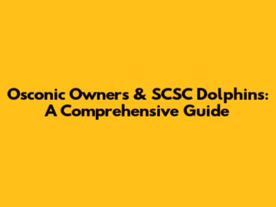 Osconic Owners & SCSC Dolphins: A Comprehensive Guide