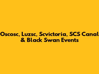 Oscosc, Luzsc, Scvictoria, SCS Canal & Black Swan Events