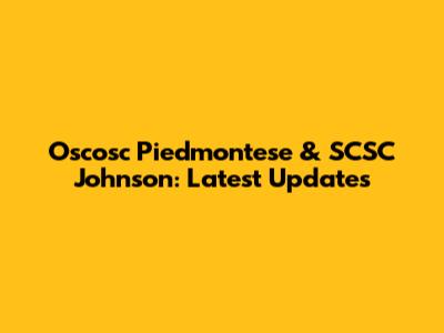 Oscosc Piedmontese & SCSC Johnson: Latest Updates