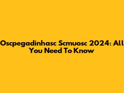 Oscpegadinhasc Scmuosc 2024: All You Need To Know