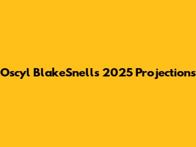 Oscyl BlakeSnell's 2025 Projections